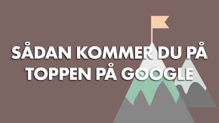 Parlament Udvinding halt Sådan kommer du i top på google - Kom i gang på Kursusfabrikken.dk